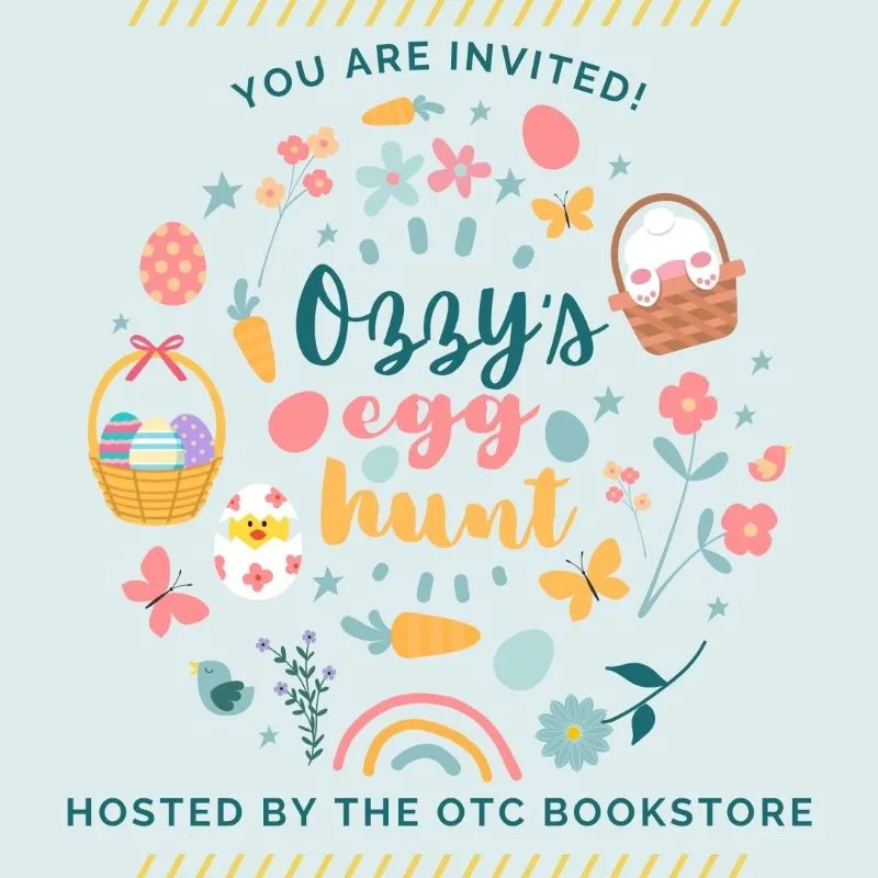 You are invited to Ozzy's egg hunt. Hosted by the OTC Bookstore.